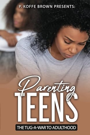 E-Book - PARENTING TEENS: THE TUG-A-WAR TO ADULTHOOD